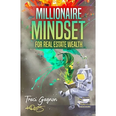 Millionaire Mindset for Real Estate Wealth: The Millionaire Real Estate Agent