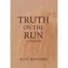 Truth on the Run: A Memoir