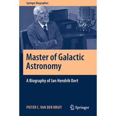 Master of Galactic Astronomy: A Biography of Jan Hendrik Oort