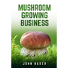 Mushroom Growing Business