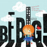 Be Big!: Beatrice's First Day of First Grade