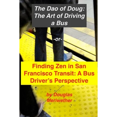 The Art of Driving a Bus: Finding Zen in San Francisco Transit: Getting Around San Francisco in Public Transportation