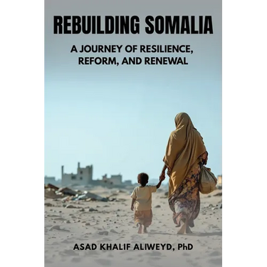 Rebuilding Somalia: A Journey of Resilience, Reform, and Renewal