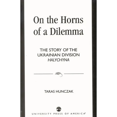 On the Horns of a Dilemma: The Story of the Ukrainian Division Halychyna