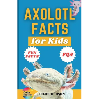 Axolotl Facts for Kids: Unveiling the Wonder, Smiling Faces with Superpowers and the Secrets of Regeneration - A Fun Guide for Kids
