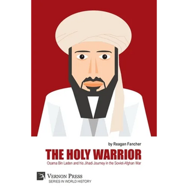 The Holy Warrior: Osama Bin Laden and his Jihadi Journey in the Soviet-Afghan War