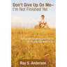 Don't Give Up On Me - I'm Not Finished Yet