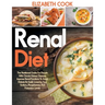 Renal Diet: The Nutritional Guide For People With Chronic Kidney Disease: Improve Renal Functions To Avoid Dialysis By Easily Lowe