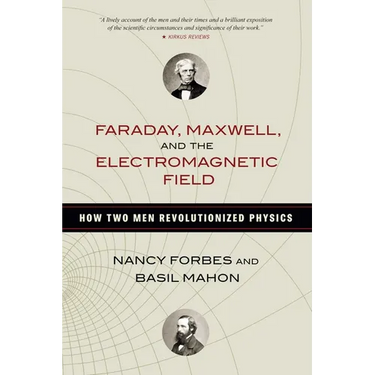 Faraday, Maxwell, and the Electromagnetic Field: How Two Men Revolutionized Physics