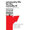 Community Life for the Mentally Ill: An Alternative to Institutional Care