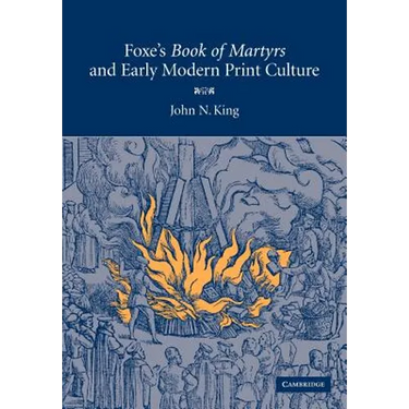 Foxe's 'Book of Martyrs' and Early Modern Print Culture