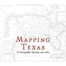 Mapping Texas: A Cartographic Journey, 1561-1860