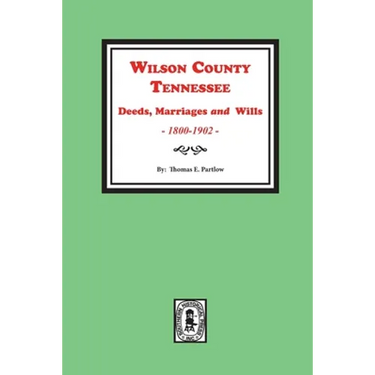 Wilson County, Tennessee Deeds, Marriages and Wills, 1800-1902.