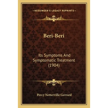 Beri-Beri: Its Symptoms And Symptomatic Treatment (1904)
