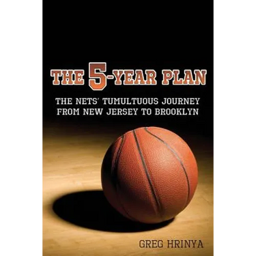 The 5-Year Plan: The Nets' Tumultuous Journey from New Jersey to Brooklyn