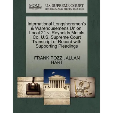 International Longshoremen's & Warehousemens Union, Local 21 V. Reynolds Metals Co. U.S. Supreme Court Transcript of Record with Supporting Pleadings