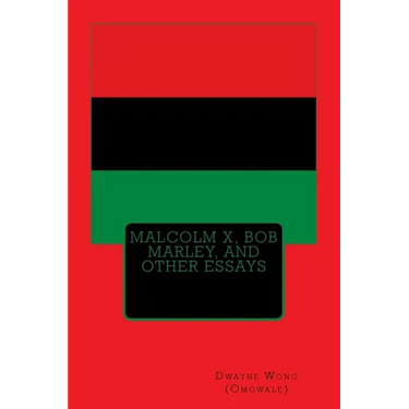Malcolm X, Bob Marley, and other Essays