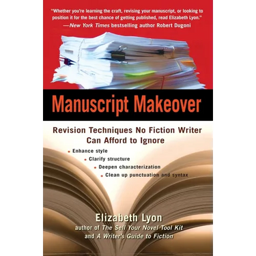 Manuscript Makeover: Revision Techniques No Fiction Writer Can Afford to Ignore