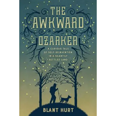 The Awkward Ozarker: A Curious Tale of Self-Reinvention in a Scantily Settled Land