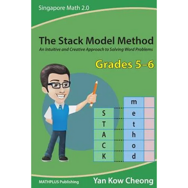 The Stack Model Method (Grades 5-6): An Intuitive and Creative Approach to Solving Word Problems