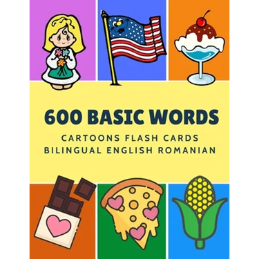 600 Basic Words Cartoons Flash Cards Bilingual English Romanian: Easy learning baby first book with card games like ABC alphabet Numbers Animals to pr