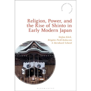 Religion, Power, and the Rise of Shinto in Early Modern Japan