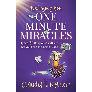 One Minute Miracles: Ignite 52 Religious Truths That Set You Free and Bring You Peace of Mind