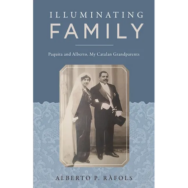 Illuminating Family: Paquita and Alberto, My Catalan Grandparents
