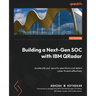 Building a Next-Gen SOC with IBM QRadar: Accelerate your security operations and detect cyber threats effectively