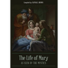 The Life of Mary As Seen By the Mystics