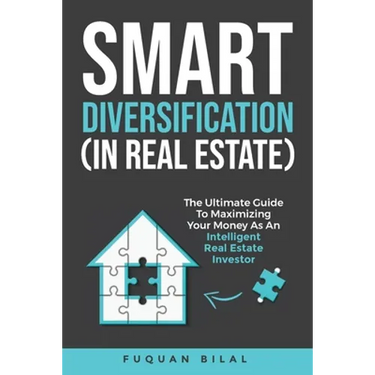 Smart Diversification (in Real Estate): The Ultimate Guide to Making the Most of Your Money, Optimizing Returns, and Future-Proofing Your Finances