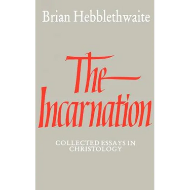 The Incarnation: Collected Essays in Christology