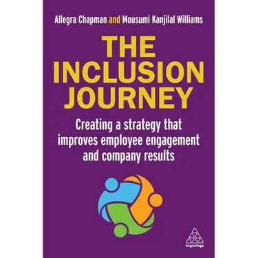 The Inclusion Journey: Creating a Strategy That Improves Employee Engagement and Company Results