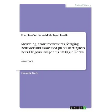 Swarming, drone movements, foraging behavior and associated plants of stingless bees (Trigona iridipennis Smith) in Kerala: An overview
