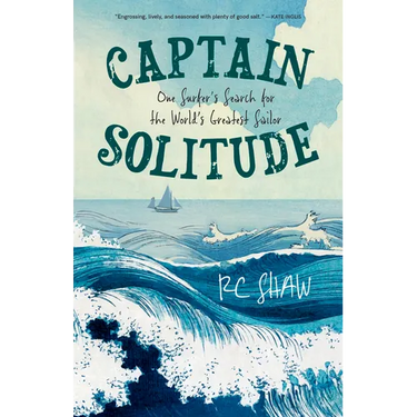 Captain Solitude: One Surfer's Search for the World's Greatest Sailor