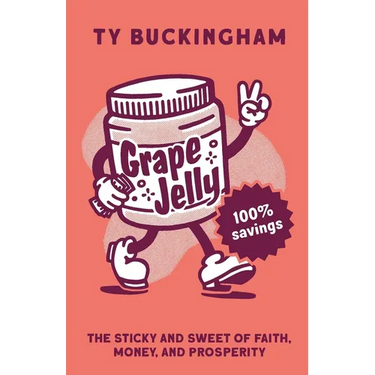 Grape Jelly: The Sticky and Sweet of Faith, Money, and Prosperity