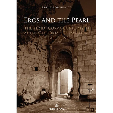 Eros and the Pearl: The Yezidi Cosmogonic Myth at the Crossroads of Mystical Traditions
