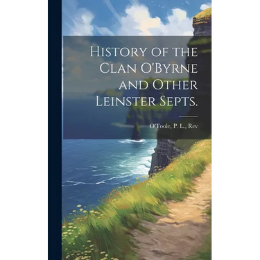 History of the Clan O'Byrne and Other Leinster Septs.