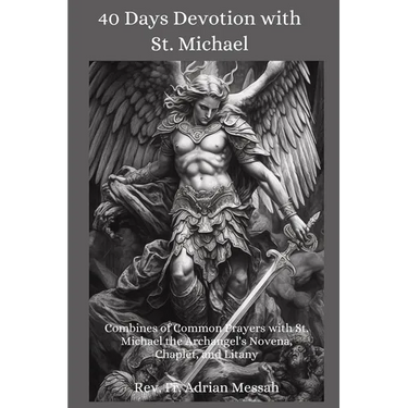 40 Days Devotion with St. Michael: Combines of Common Prayers with St. Michael the Archangel's Novena, Chaplet, and Litany