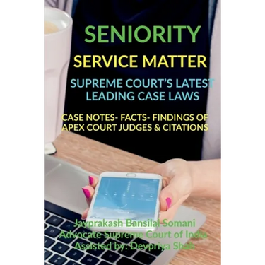 Seniority- Service Matter- Supreme Court's Latest Leading Case Laws: Case Notes- Facts- Findings of Apex Court Judges & Citations