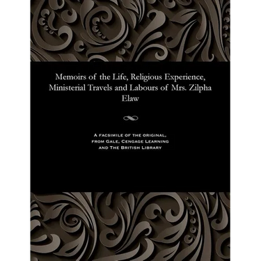 Memoirs of the Life, Religious Experience, Ministerial Travels and Labours of Mrs. Zilpha Elaw