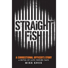 Straight Fish: A Correctional Officer's Story: A Novel of Life Behind Bars