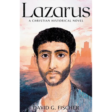 Lazarus: A Christian Historical Novel