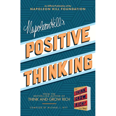 Napoleon Hill's Positive Thinking: 10 Steps to Health, Wealth, and Success