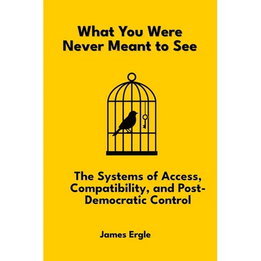 What You Were Never Meant to See: The Systems of Access, Compatibility, and Post-Democratic Control