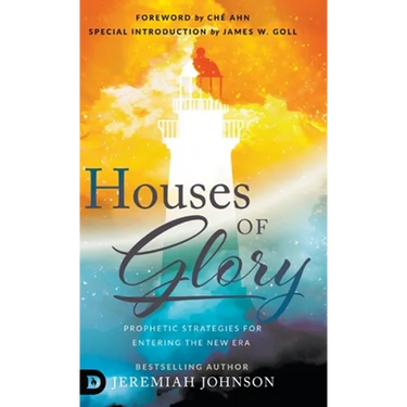 Houses of Glory: Prophetic Strategies for Entering the New Era