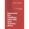 Hypnosis for Children with IBS and Tummy Ache: Advanced Hypnotherapy as Complementary Medicine