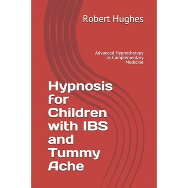 Hypnosis for Children with IBS and Tummy Ache: Advanced Hypnotherapy as Complementary Medicine