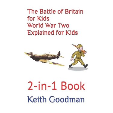 The Battle of Britain for Kids World War Two Explained for Kids: 2-in-1 Book