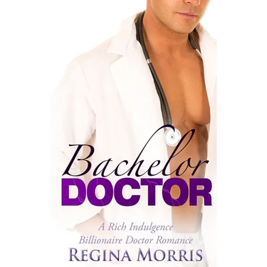 Bachelor Doctor: A Rich Indulgence Billionaire Doctor Romance
